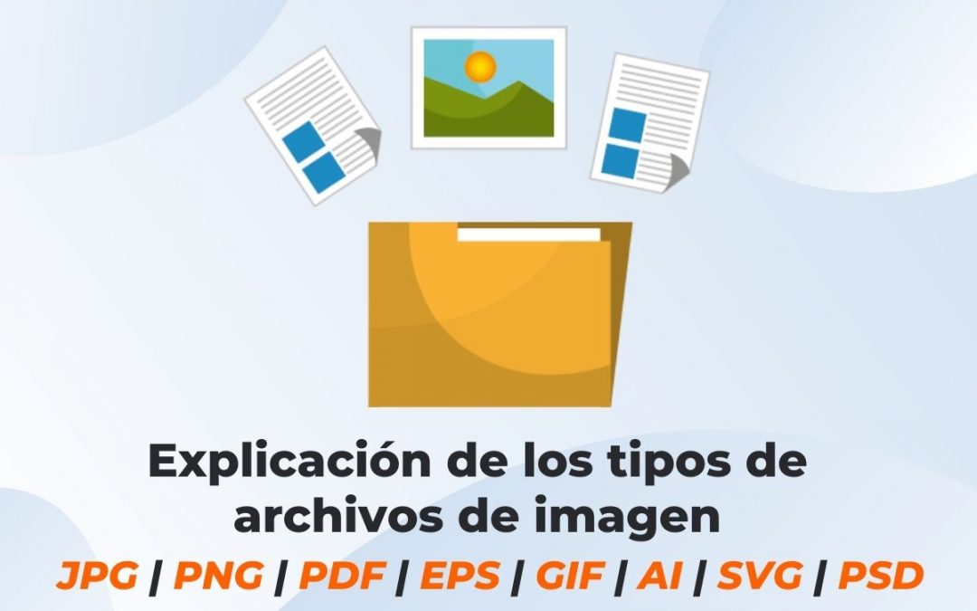 ¿Cuál es la diferencia entre archivo JPG, PNG, PDF, EPS, GIF, AI, SVG, PSD… y cuándo utilizarlos?